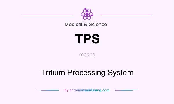 What does TPS mean? It stands for Tritium Processing System