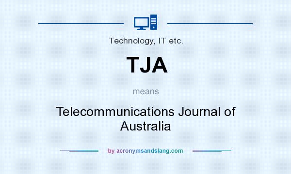 What does TJA mean? It stands for Telecommunications Journal of Australia