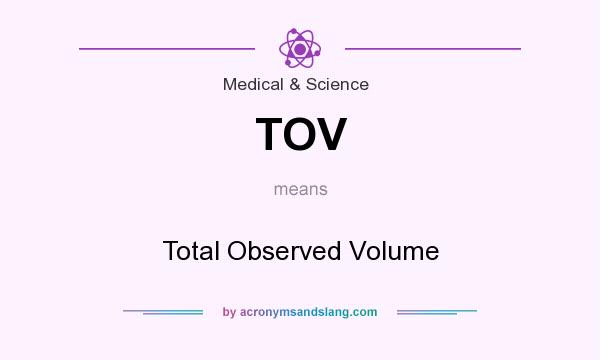 What does TOV mean? It stands for Total Observed Volume