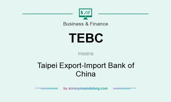 What does TEBC mean? It stands for Taipei Export-Import Bank of China