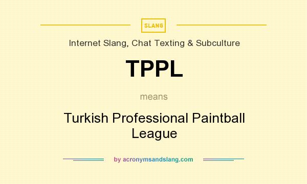 What does TPPL mean? It stands for Turkish Professional Paintball League