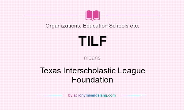 What does TILF mean? It stands for Texas Interscholastic League Foundation