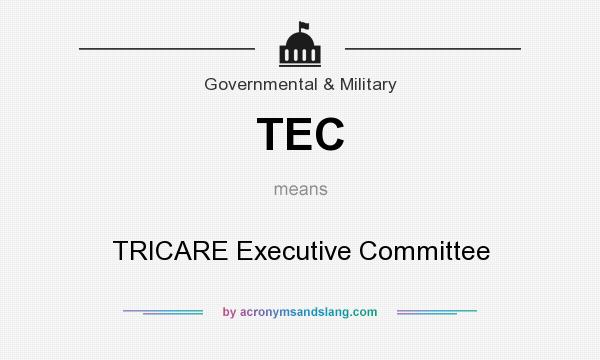 What does TEC mean? It stands for TRICARE Executive Committee