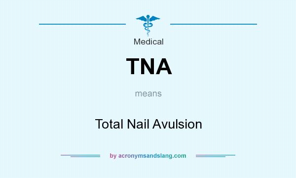 What does TNA mean? It stands for Total Nail Avulsion
