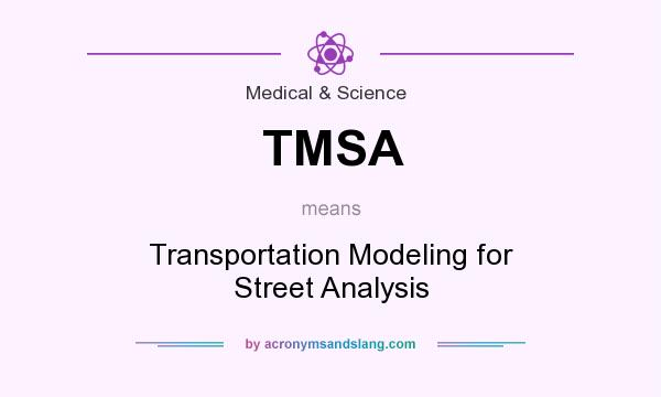 What does TMSA mean? It stands for Transportation Modeling for Street Analysis