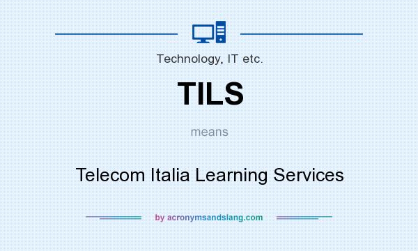 What does TILS mean? It stands for Telecom Italia Learning Services