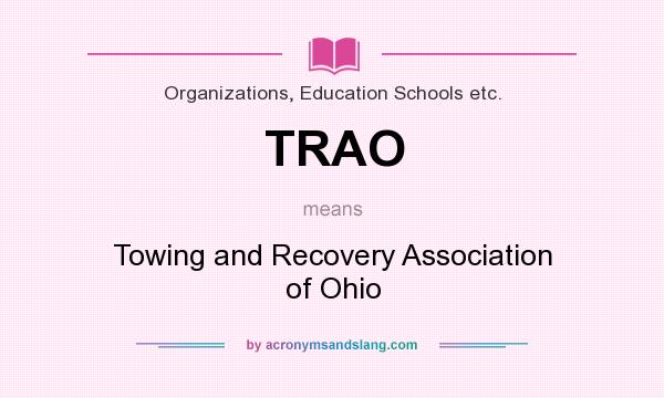 What does TRAO mean? It stands for Towing and Recovery Association of Ohio