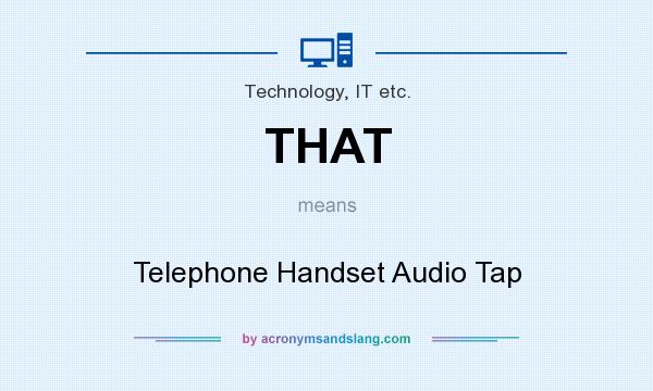 What does THAT mean? It stands for Telephone Handset Audio Tap