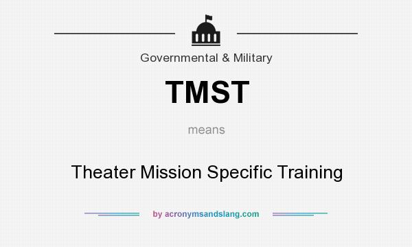 What does TMST mean? It stands for Theater Mission Specific Training