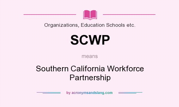 What does SCWP mean? It stands for Southern California Workforce Partnership