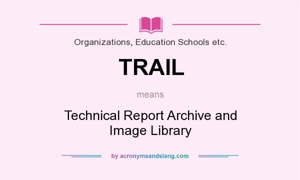 What does TRAIL mean? It stands for Technical Report Archive and Image Library