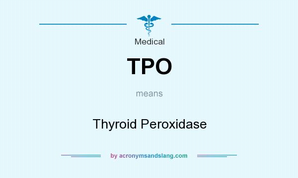 What does TPO mean? It stands for Thyroid Peroxidase