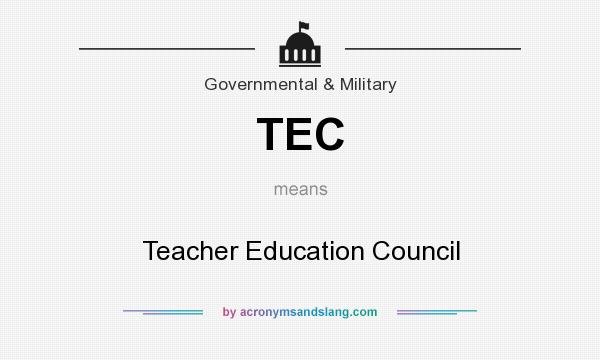 What does TEC mean? It stands for Teacher Education Council