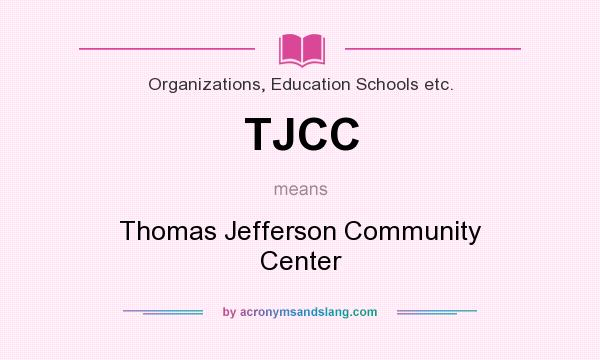 What does TJCC mean? It stands for Thomas Jefferson Community Center