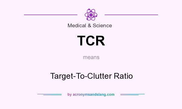 What does TCR mean? It stands for Target-To-Clutter Ratio