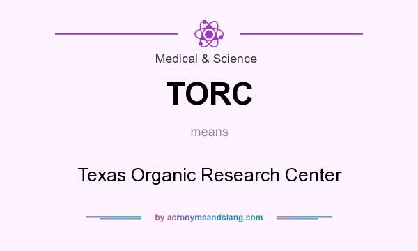 What does TORC mean? It stands for Texas Organic Research Center