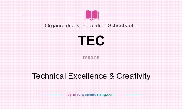 What does TEC mean? It stands for Technical Excellence & Creativity