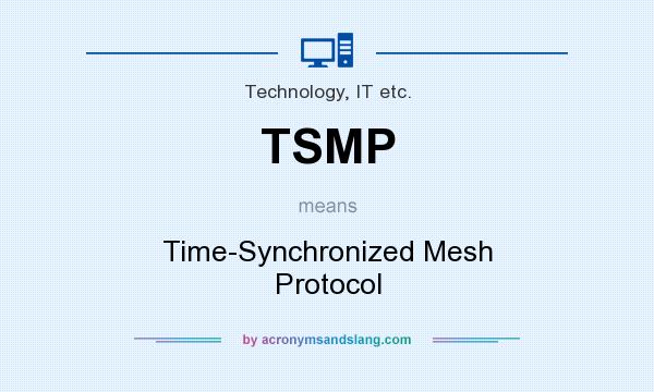 What does TSMP mean? It stands for Time-Synchronized Mesh Protocol