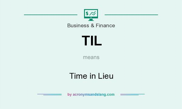 What does TIL mean? It stands for Time in Lieu