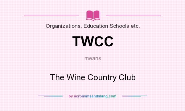 What does TWCC mean? It stands for The Wine Country Club