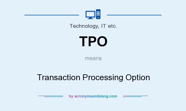 What does TPO mean? It stands for Transaction Processing Option