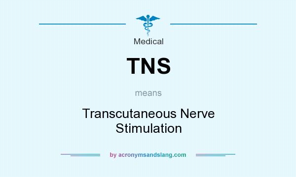 What does TNS mean? It stands for Transcutaneous Nerve Stimulation