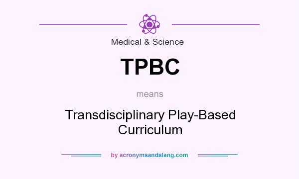 What does TPBC mean? It stands for Transdisciplinary Play-Based Curriculum