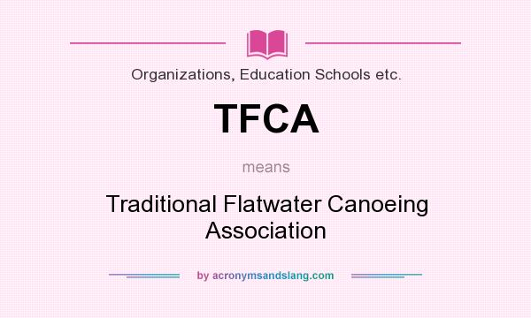 What does TFCA mean? It stands for Traditional Flatwater Canoeing Association