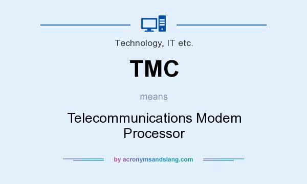 What does TMC mean? It stands for Telecommunications Modem Processor