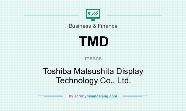 What does TMD mean? It stands for Toshiba Matsushita Display Technology Co., Ltd.