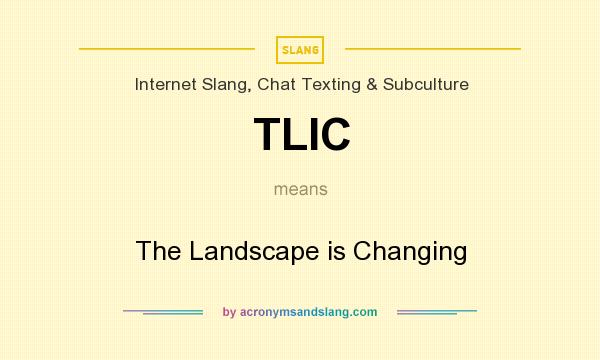 What does TLIC mean? It stands for The Landscape is Changing