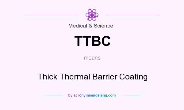 What does TTBC mean? It stands for Thick Thermal Barrier Coating