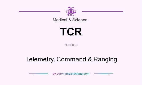 What does TCR mean? It stands for Telemetry, Command & Ranging