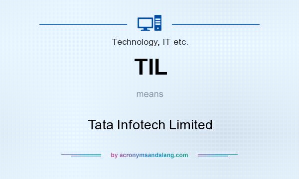 What does TIL mean? It stands for Tata Infotech Limited