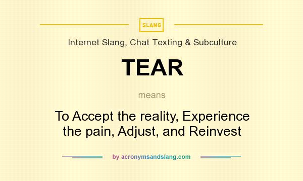 What does TEAR mean? It stands for To Accept the reality, Experience the pain, Adjust, and Reinvest