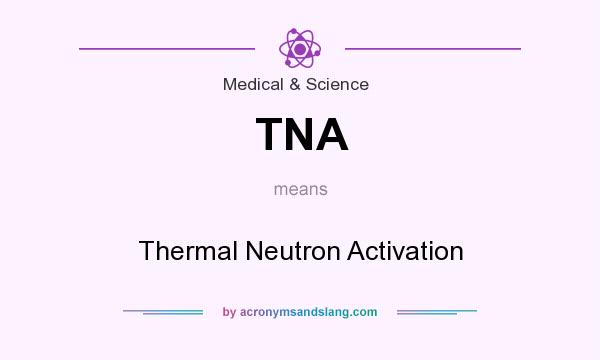 What does TNA mean? It stands for Thermal Neutron Activation