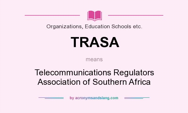 What does TRASA mean? It stands for Telecommunications Regulators Association of Southern Africa