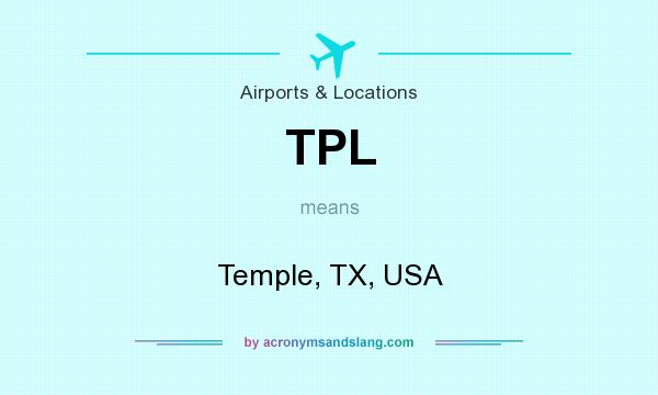 What does TPL mean? It stands for Temple, TX, USA