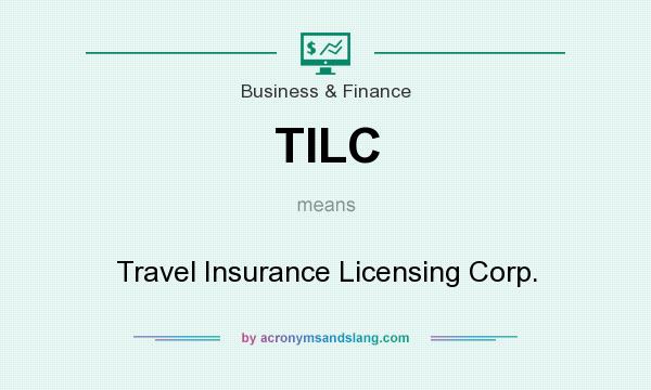 What does TILC mean? It stands for Travel Insurance Licensing Corp.