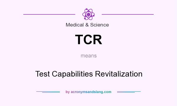 What does TCR mean? It stands for Test Capabilities Revitalization