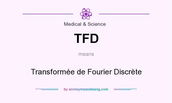 What does TFD mean? It stands for Transformée de Fourier Discrète