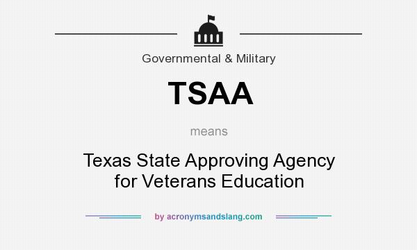 What does TSAA mean? It stands for Texas State Approving Agency for Veterans Education