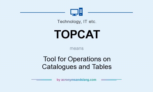 What does TOPCAT mean? It stands for Tool for Operations on Catalogues and Tables