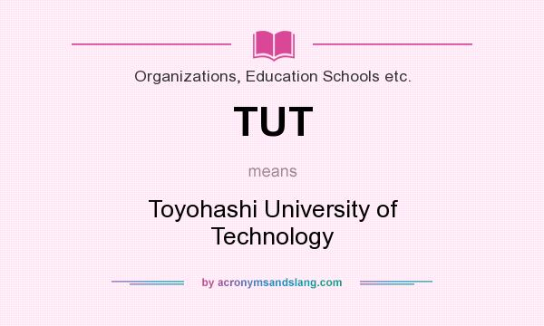 What does TUT mean? It stands for Toyohashi University of Technology