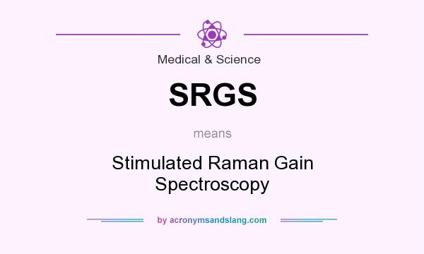 What does SRGS mean? It stands for Stimulated Raman Gain Spectroscopy