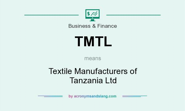 What does TMTL mean? It stands for Textile Manufacturers of Tanzania Ltd