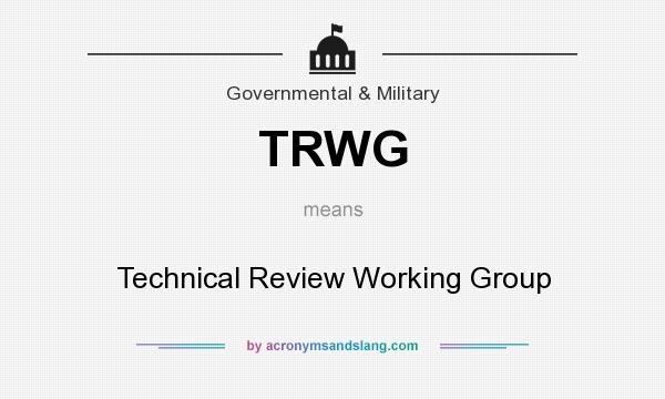 What does TRWG mean? It stands for Technical Review Working Group