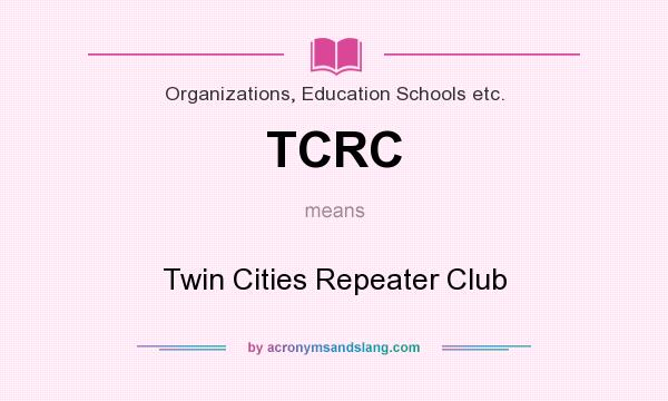 What does TCRC mean? It stands for Twin Cities Repeater Club