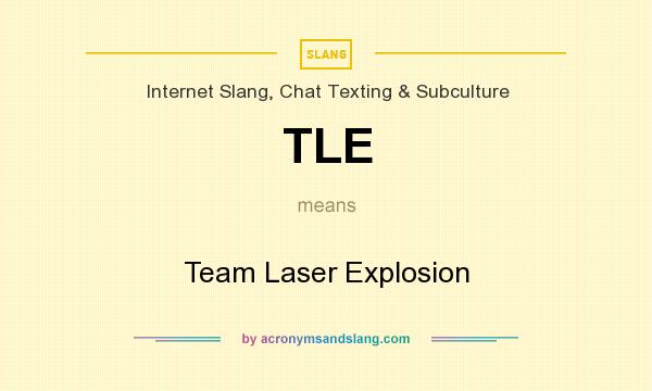 What does TLE mean? It stands for Team Laser Explosion