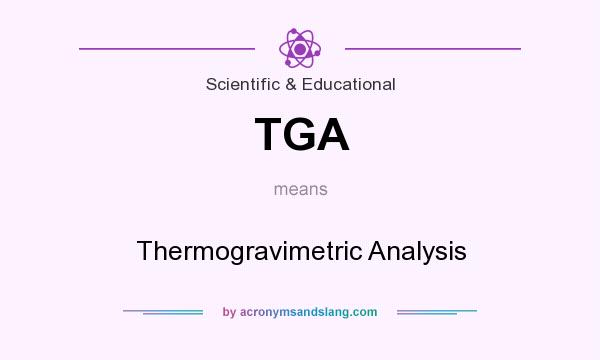 What does TGA mean? It stands for Thermogravimetric Analysis